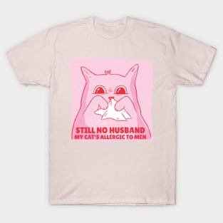 Allergic cat. Still No Husband T-Shirt